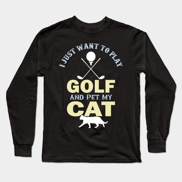 I Just Want To Play Golf And Pet My Cat- Long Sleeve T-Shirt by busines_night